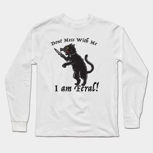 Don't Mess With Me I am Feral Long Sleeve T-Shirt